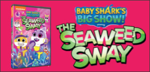 BABY SHARK'S BIG SHOW! THE SEAWEED SWAY DVD Contest