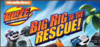 BLAZE AND THE MONSTER MACHINES: BIG RIG TO  THE RESCUE! DVD Contest